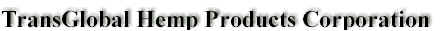 Trans Global Hemp Products Corporation
